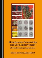 book Mutagenesis, Cytotoxicity and Crop Improvement: Revolutionizing Food Science