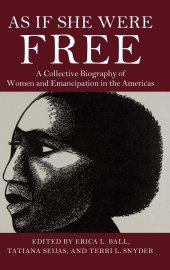 book As If She Were Free: A Collective Biography of Women and Emancipation in the Americas