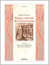 book Storia criminale del cristianesimo. Dalla metà del XVI fino all'inizio del XVIII secolo. Dal genocidio nel nuovo mondo al principio dell'Illuminismo