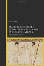 book Military Departures, Homecomings and Death in Classical Athens: Hoplite Transitions