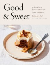 book Good and sweet: a new way to bake with naturally sweet ingredients