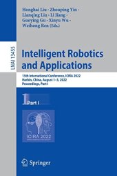 book Intelligent Robotics and Applications: 15th International Conference, ICIRA 2022, Harbin, China, August 1–3, 2022, Proceedings, Part I