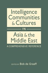 book Intelligence Communities & Cultures in Asia & the Middle East: A Comprehensive Reference