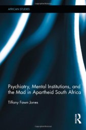 book Psychiatry, Mental Institutions, and the Mad in Apartheid South Africa