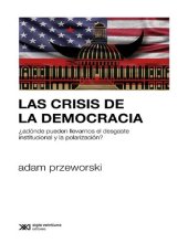 book Las crisis de la democracia: ¿Adónde pueden llevarnos el desgaste institucional y la polarización?