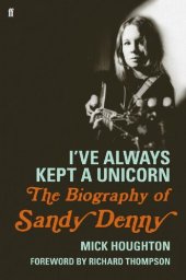 book I've Always Kept a Unicorn: The Biography of Sandy Denny