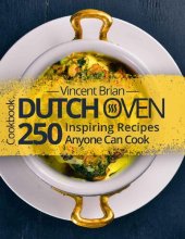 book Dutch Oven Cookbook: 250 Inspiring Recipes Anyone Can Cook