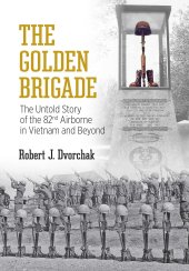 book The Golden Brigade: The Untold Story of the 82nd Airborne in Vietnam and Beyond