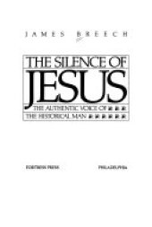 book The Silence of Jesus: The Authentic Voice of the Historical Man