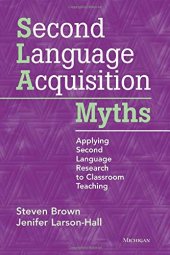 book Second Language Acquisition Myths: Applying Second Language Research to Classroom Teaching