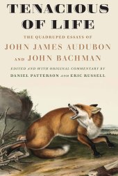 book Tenacious of Life: The Quadruped Essays of John James Audubon and John Bachman