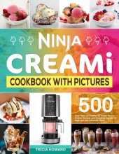 book Ninja CREAMi Cookbook With Pictures: 500 Days Tasty Ice Creams, Ice Cream Mix-Ins, Shakes, Sorbets, and Smoothies Recipes for Beginners and Advanced Users