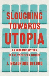 book Slouching Towards Utopia: An Economic History of the Twentieth Century