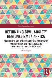 book Rethinking Civil Society Regionalism in Africa: Challenges and Opportunities in Democratic Participation and Peacebuilding in the Post-ECOWAS Vision 2020