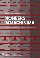 book Pioneers in Machinima: The Grassroots of Virtual Production