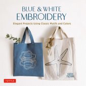 book Blue & White Embroidery: Elegant Projects Using Classic Motifs and Colors