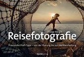 book Reisefotografie: Praxisnahe Profi-Tipps – von der Planung bis zur Nachbearbeitung