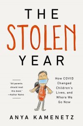 book The Stolen Year: How COVID Changed Children's Lives, and Where We Go Now