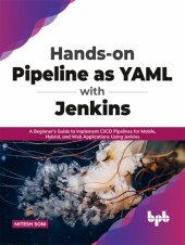 book Hands-on Pipeline as YAML with Jenkins: A Beginner's Guide to Implement CI/CD Pipelines for Mobile, Hybrid, and Web Applications Using Jenkins