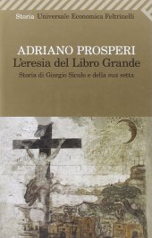 book L'eresia del libro grande. Storia di Giorgio Siculo e della sua setta