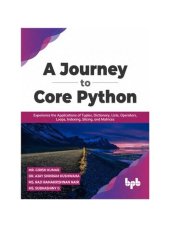 book A Journey to Core Python. Experience the Applications of Tuples, Dictionary, Lists, Operators, Loops, Indexing, Slicing, and Matrices