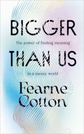 book Bigger Than Us: The power of finding meaning in a messy world