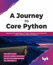 book A Journey to Core Python: Experience the Applications of Tuples, Dictionary, Lists, Operators, Loops, Indexing, Slicing, and Matrices (English Edition)