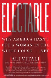 book Electable: Why America Hasn't Put a Woman in the White House . . . Yet