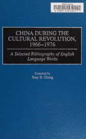 book China during the cultural revolution, 1966-1976 : a selected bibliography of English language works