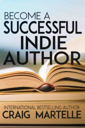 book Become a Successful Indie Author: Work Toward Your Writing Dream