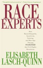 book Race Experts: How Racial Etiquette, Sensitivity Training, and New Age Therapy Hijacked the Civil Rights Revolution