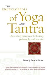 book The Encyclopedia of Yoga and Tantra: Over 2,500 entries on the history, philosophy, and practice