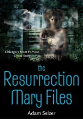 book The Resurrection Mary Files: Chicago's Most Famous Ghost Story