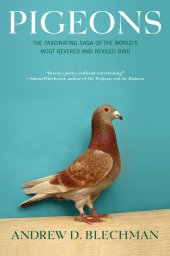 book Pigeons: The Fascinating Saga of the World's Most Revered and Reviled Bird