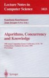 book Algorithms, Concurrency and Knowledge: 1995 Asian Computing Science Conference, ACSC '95 Pathumthani, Thailand, December 11–13, 1995 Proceedings