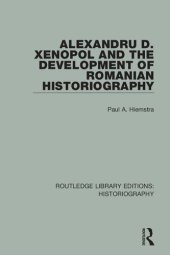 book Alexandru D. Xenopol and the Development of Romanian Historiography