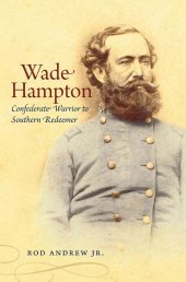 book Wade Hampton: Confederate Warrior to Southern Redeemer