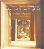 book The Great Rebuildings of Tudor and Stuart England. Revolutions in Architectural Taste