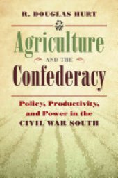 book Agriculture and the Confederacy: Policy, Productivity, and Power in the Civil War South