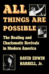 book All Things Are Possible: The Healing and Charismatic Revivals in Modern America