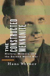 book The Constructed Mennonite: History, Memory, and the Second World War