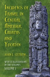 book Incidents of Travel in Central America, Chiapas, and Yucatan, Volume I