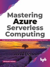 book Mastering Azure Serverless Computing: Design and Implement End-to-End Highly Scalable Azure Serverless Solutions with Ease