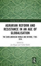 book Agrarian Reform and Resistance in an Age of Globalisation: The Euro-American World and Beyond, 1780-1914