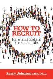 book How to Recruit, Hire and Retain Great People