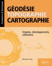 book Géodésie, topographie, cartographie : Origines, développements, utilisations