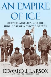 book An Empire of Ice: Scott, Shackleton, and the Heroic Age of Antarctic Science