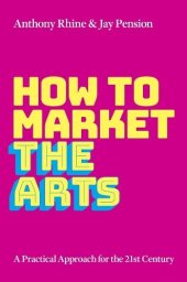 book How to Market the Arts: A Practical Approach for the 21st Century