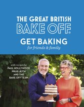 book The Great British Bake Off: Get Baking for Friends and Family