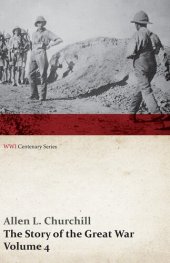 book The Story of the Great War, Volume 4 - Champagne, Artois, Grodno Fall of Nish, Caucasus, Mesopotamia, Development of Air Strategy • United States and the War (WWI Centenary Series)